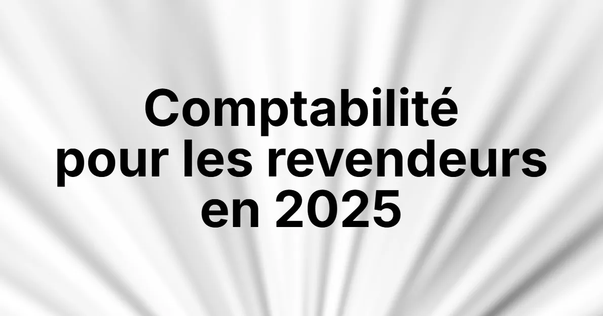 Comptabilité revendeurs 2026 | Guide complet (Vinted, Depop)