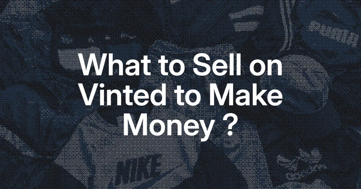 What to Sell on Vinted in 2026: 15 Profitable Items