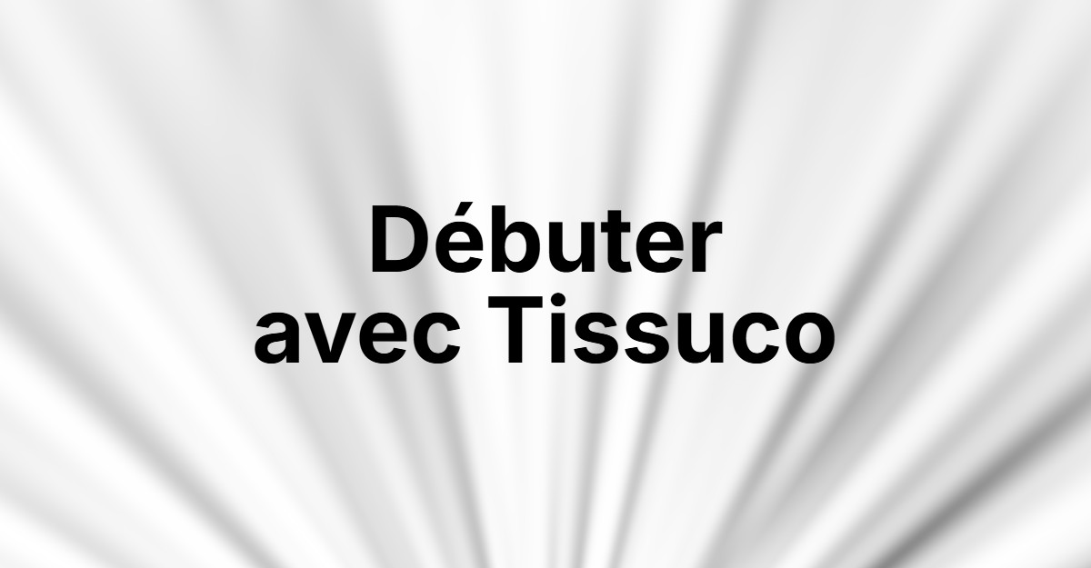 Débuter avec Tissuco