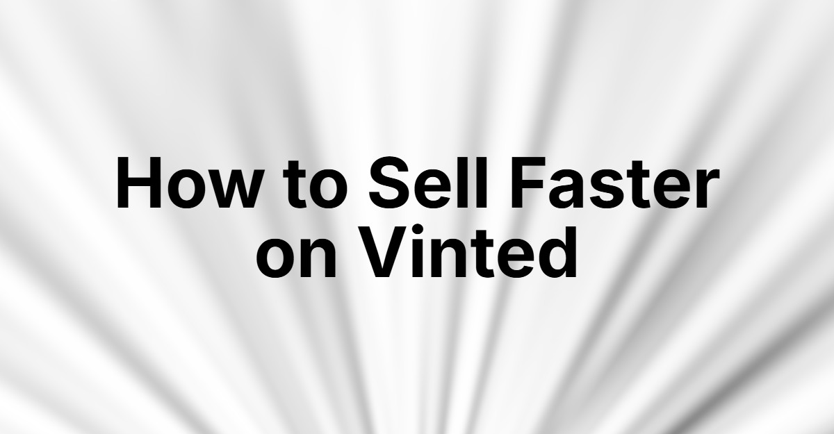 How to Sell Faster on Vinted | Proven Tips for 2025