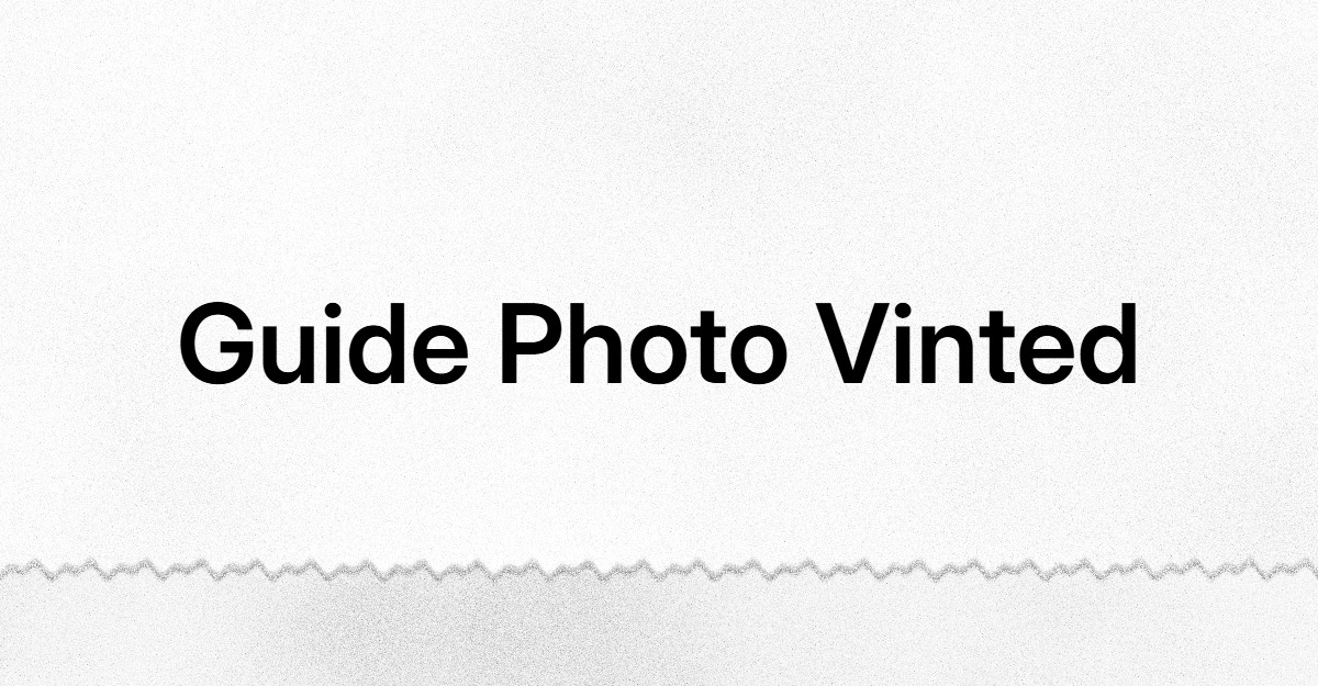 Photos Vinted : Le Guide Ultime pour Vendre 3x Plus Vite (Techniques Pro 2025)